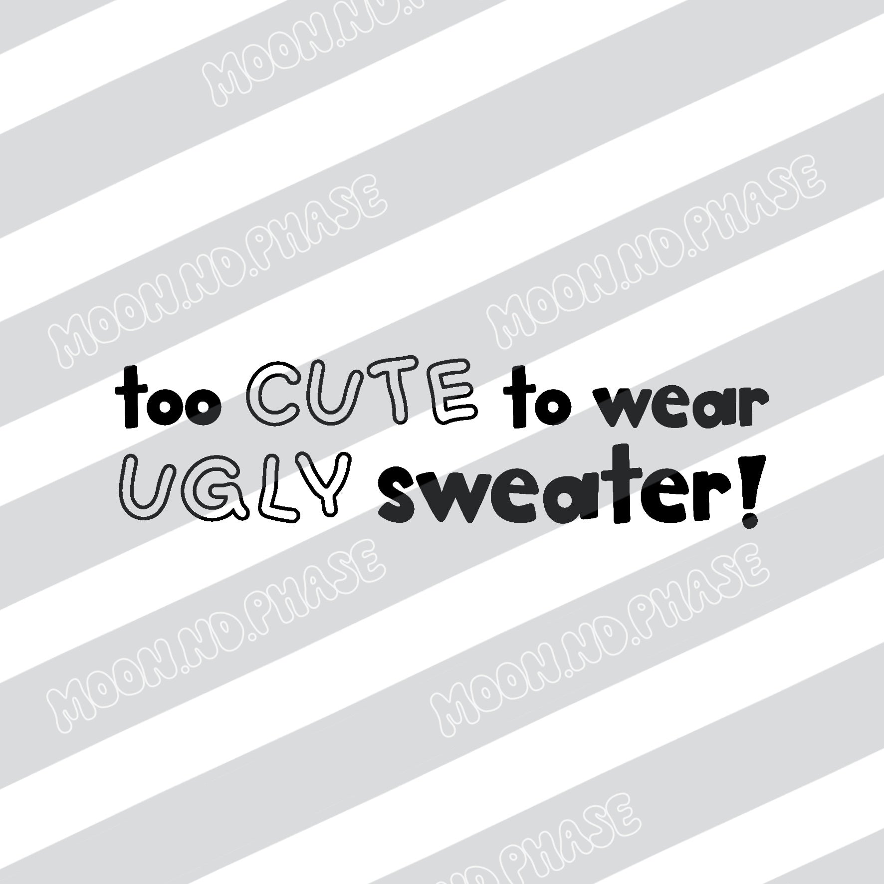 Too cute to wear ugly sweater PNG Datei